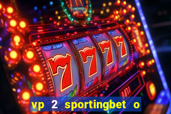 vp 2 sportingbet o que significa